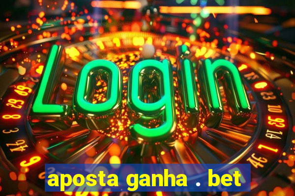 aposta ganha . bet